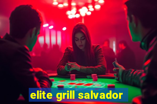 elite grill salvador